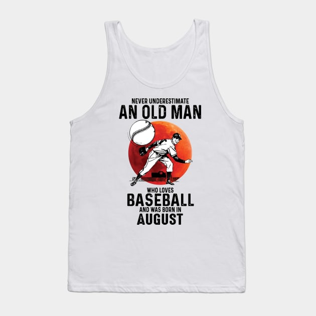 Never Underestimate An Old Man Who Loves Baseball And Was Born In August Tank Top by Gadsengarland.Art